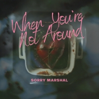 Sorry Marshal "When You´re Not Around"