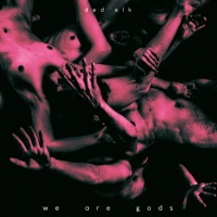 Ded Elk "We Are Gods"