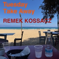 Remek Kossacz "Tuesday Take Away"
