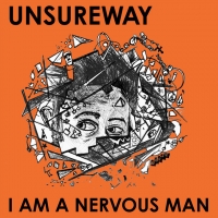 Unsureway "I Am a Nervous Man"