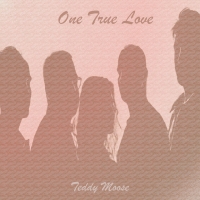 Teddy Moose "One True Love"