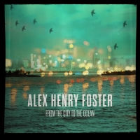 Alex Henry Foster "From the City to the Ocean"
