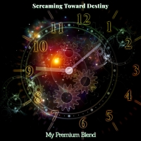 My Premium Blend "Screaming Toward Destiny"