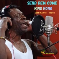 Josh Harris aka DJ Big Feet, King Kong and Torch "Send Dem Come"