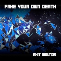 Fake Your Own Death "Exit Wounds"