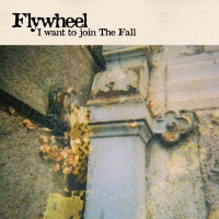 Flywheel "I Want To Join The Fall"