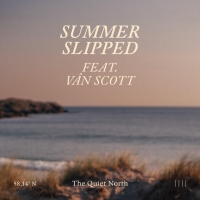 The Quiet North "Summer Slipped feat. VÂN SCOTT"