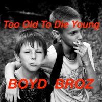 BOYD BROZ "Too Old To Die Young"